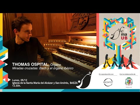 Frag. Miradas cruzadas: Bach y el órgano ibérico - Thomas Ospital, órgano - XXVI FeMAUB 2022