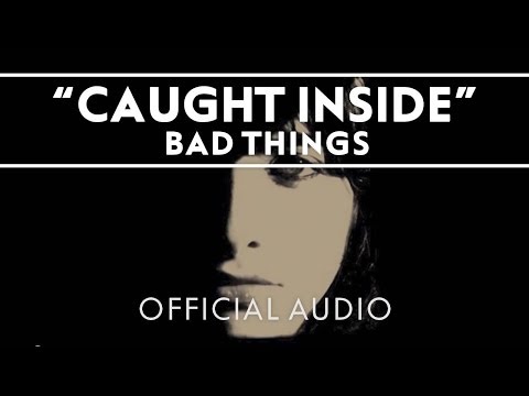 Bad Things - Caught Inside [Official Audio]