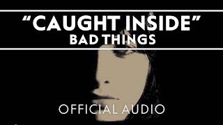 Bad Things - Caught Inside [Official Audio]
