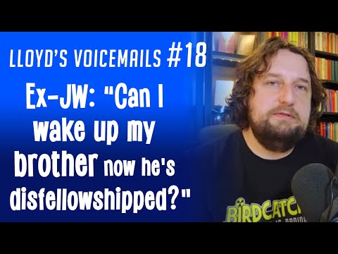 Ex-JW: "Can I wake up my brother now he's disfellowshipped?"