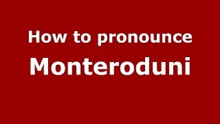 How to pronounce Monteroduni