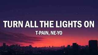 T-Pain - Turn All the Lights On (Lyrics) ft. Ne-Yo