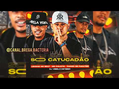 Só Catucadão - Lekinho no Beat , DJ Veloster , MC Calixto Thiago de Paratibe #bregafunk