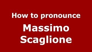 How to pronounce Massimo Scaglione