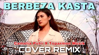 Download lagu BERBEZA KASTA REMIX - Camelia Putri x Toparmon Music (Cover) mp3