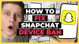 How to Fix Snapchat Device Ban 2023 - What I Did