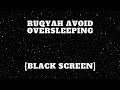 Ruqyah Avoid OVERSLEEPING Black Screen
