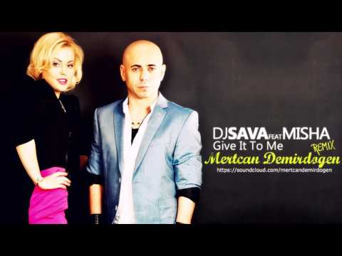 DJ Sava ft. Misha - Give it to Me ( Mertcan Demirdogen Remix 2013 )