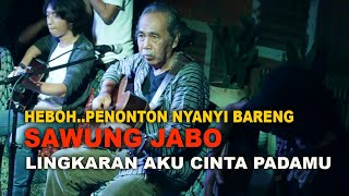 Download lagu HEBOH... Penonton nyanyi Bareng SAWUNG JABO lingkaran aku cinta padamu mp3