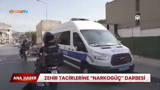 Zehir tacirlerine "Narkogüç" darbesi