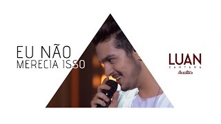 Luan Santana - Eu não merecia isso (DVD Luan Santana Acústico)