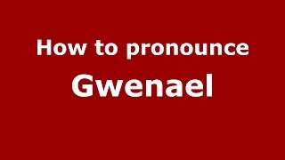 How to pronounce Gwenael