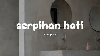 Download lagu utopia - serpihan hati - lirik.id mp3