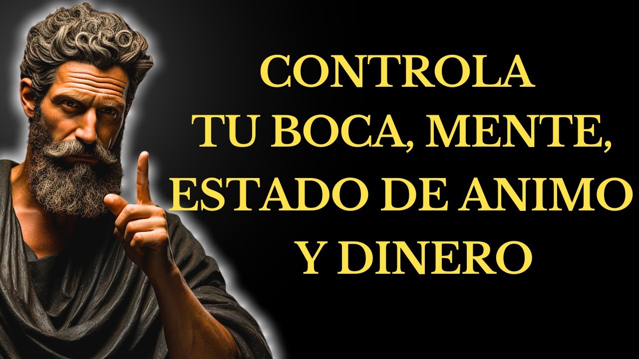 CÓMO CONTROLAR tu BOCA, tu MENTE, tu ESTADO de ÁNIMO y tu DINERO | 15 LECCIONES de ESTOICISMO
