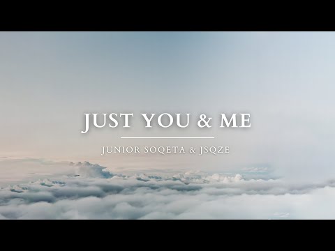 Junior Soqeta & Jsqze - Just You & Me (Official Audio)