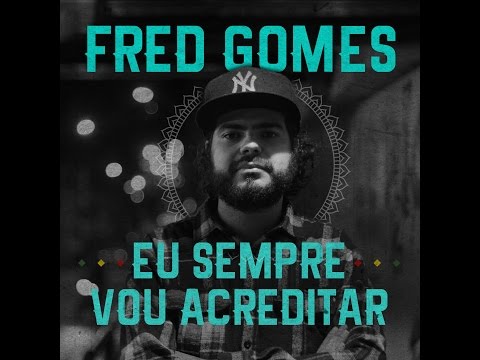 Fred Gomes - Eu sempre vou acreditar