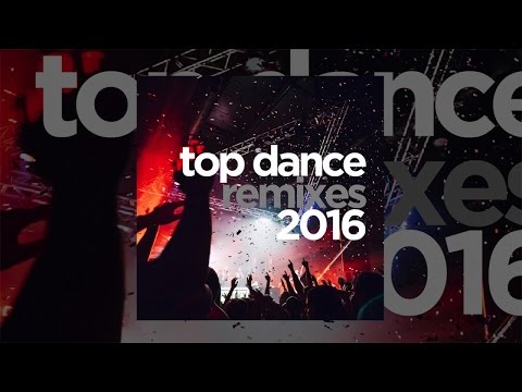 Top Dance Remixes 2017