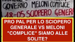 PRO PAL PER LO SCIOPERO GENERALE VS MELONI "COMPLICE" SIAMO ALLE SOLITE?