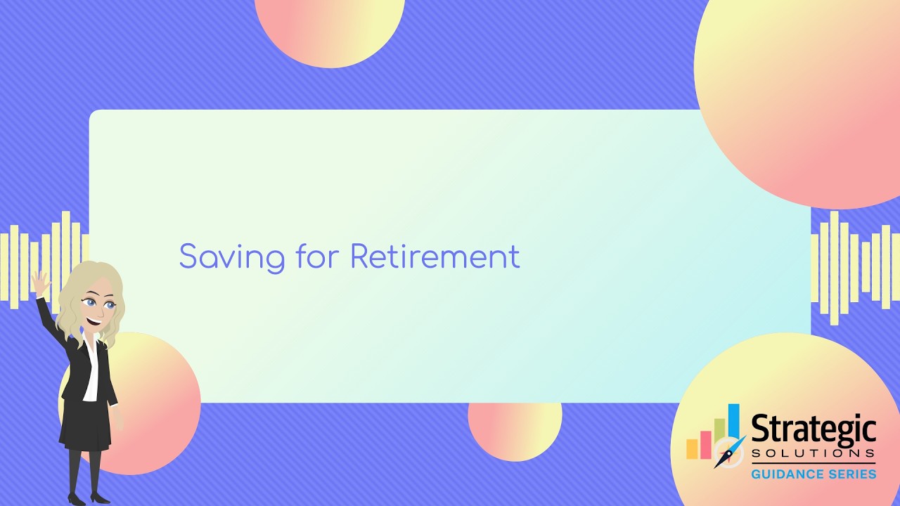 Strategic Solutions Guidance Series - Saving for Retirement