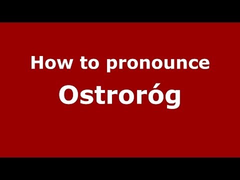 How to pronounce Ostroróg (Polish/Poland) - PronounceNames.com