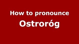 How to pronounce Ostroróg