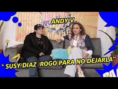 ANDY V: "SUSY DIAZ BEGGED NOT TO LEAVE HER"
