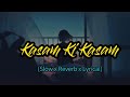Kasam Ki Kasam Slow X Reverb Lyrical Namita Choudhury Log Kehte Hai Pagal