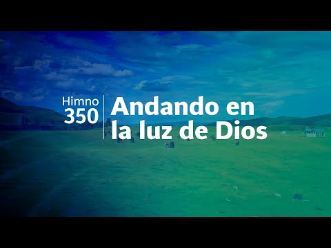 Himno Adventista 350 - Andando en la luz de Dios