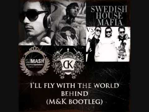 M&K vs Swedish House Mafia - I'll fly with the world behind (MASH & KOMA Bootleg)