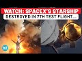 On Cam: SpaceX's Starship Spacecraft Destroyed In Mega Rocket Launch After Successful Booster Catch