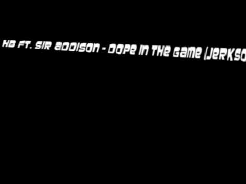 HB Da Mack Ft. Sir Addison - Dope In The Game (Jerkin Song)(PROD.BY LARRY DA GR8)