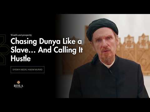 The harsh reality of chasing wealth - Abdal Hakim Murad