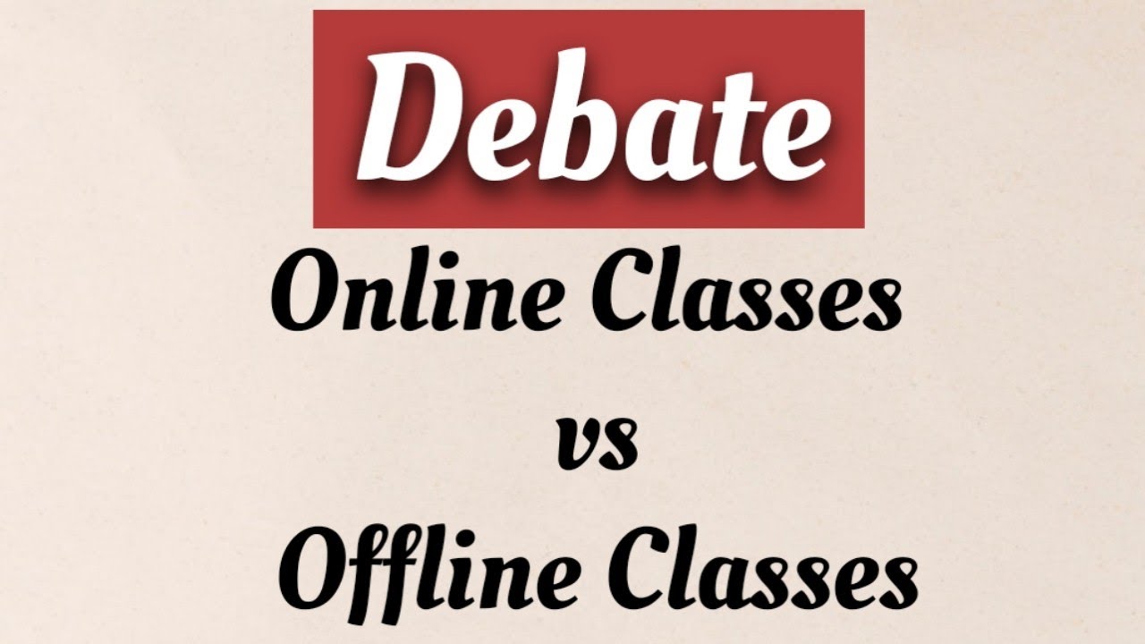 Debate online classes vs offline classes ||Online vs Offline Education ||Online vs Offline Classes