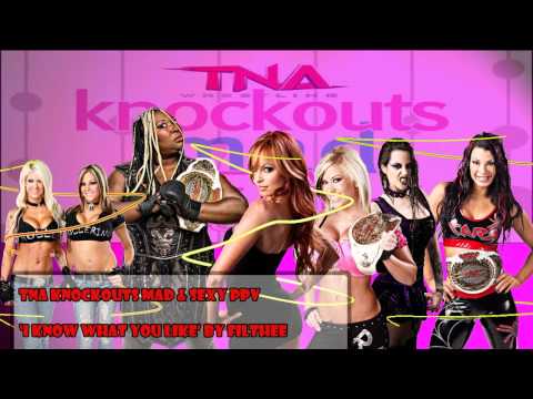 [TNA] Knockouts Mad and Sexy PPV Theme 'I Know What You Like' by FILTHEE