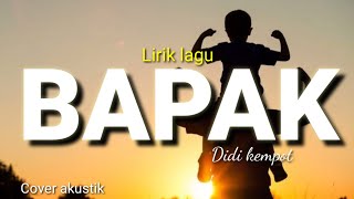 Download lagu Lirik lagu BAPAK (Didi kempot) akustik cover mp3