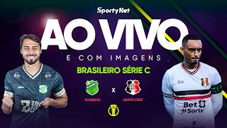 AO VIVO E COM IMAGENS: FLORESTA X SANTA CRUZ | RODADA 2 | SÉRIE C