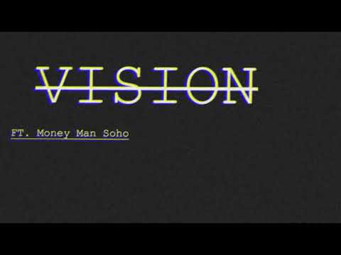 Vision (Ft. Money Man Soho)