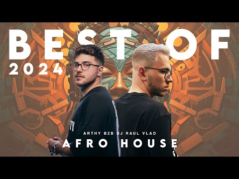 Arthy B2B Dj Raul Vlad - Best of 2024 (Best of Afro House)