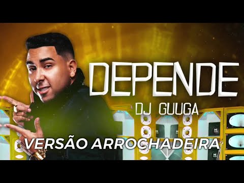 Dj Guuga - Depende - REMIX (Versão Arrochadeira) (Prod. DENK no Beat)