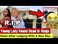 Young Woman Found D AD In Hotel Room In Abuja After Lodging With A Mysterious Man She Met In A Club