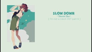 [ Lyrics + Engsub + Vietsub ] Slow Down (천천히 할래) - Vincent Blue (빈센트 블루) OST I'm not a robot part 6