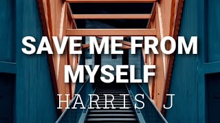 Harris J - Save Me From Myself (Lyrics)