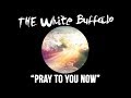 Pray To You Now - The White Buffalo 
