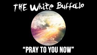 THE WHITE BUFFALO - "Pray To You Now" (Official Audio)