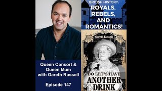 Queen Consort & Queen Mum with Gareth Russell (ep 147)