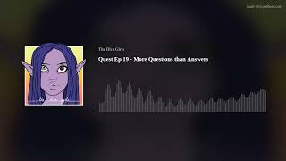 Quest Ep 19 - More Questions than Answers