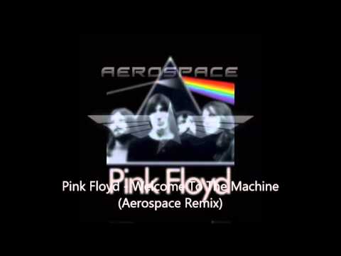 Pink Floyd - Welcome To The Machine (Aerospace Remix)