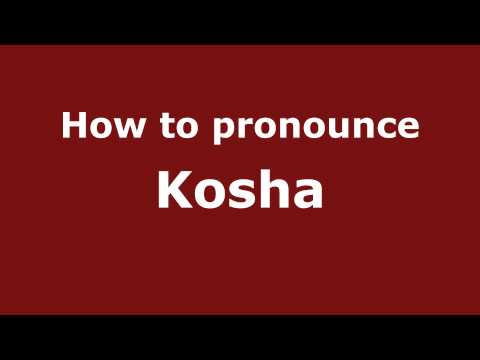 How to Pronounce Kosha - PronounceNames.com
