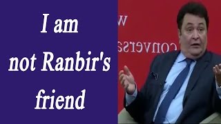 Rishi Kapoor says, I am not Ranbir Kapoor's friend; Here's why | FilmiBeat