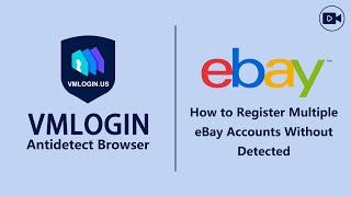 How to Register Multiple eBay Accounts Without Detected in the VMLogin Antidetect Browser?@Vmlogin